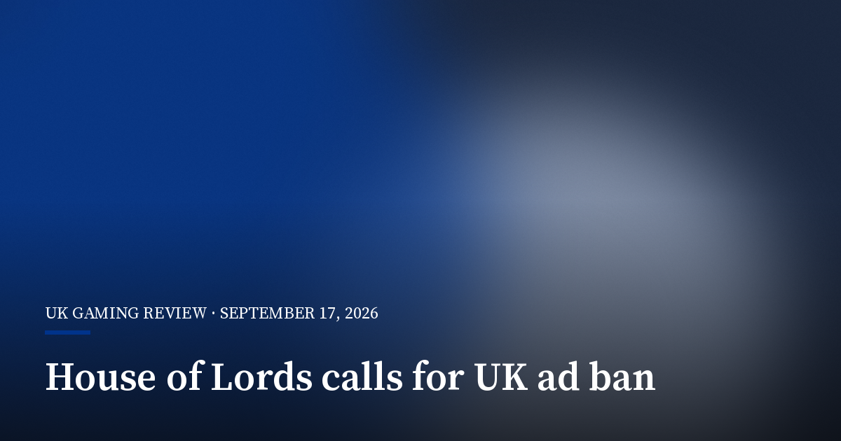 House of Lords Committee Calls for Comprehensive UK Gambling Advertising Ban